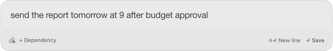 Quick Capture containing: send the report tomorrow at 9 after budget approval